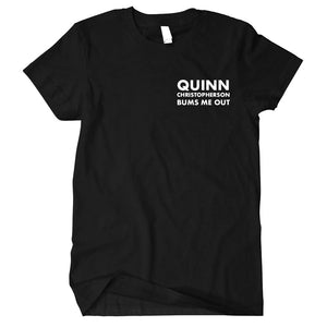 Open image in slideshow, Quinn Christopherson &quot;Bums Me Out&quot; T-Shirt
